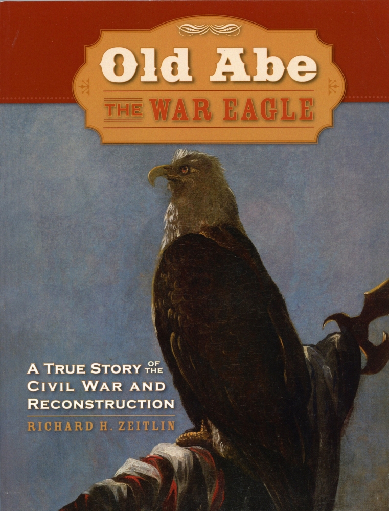 Old Abe The War Eagle: A True story of the Civil War and Reconstruction