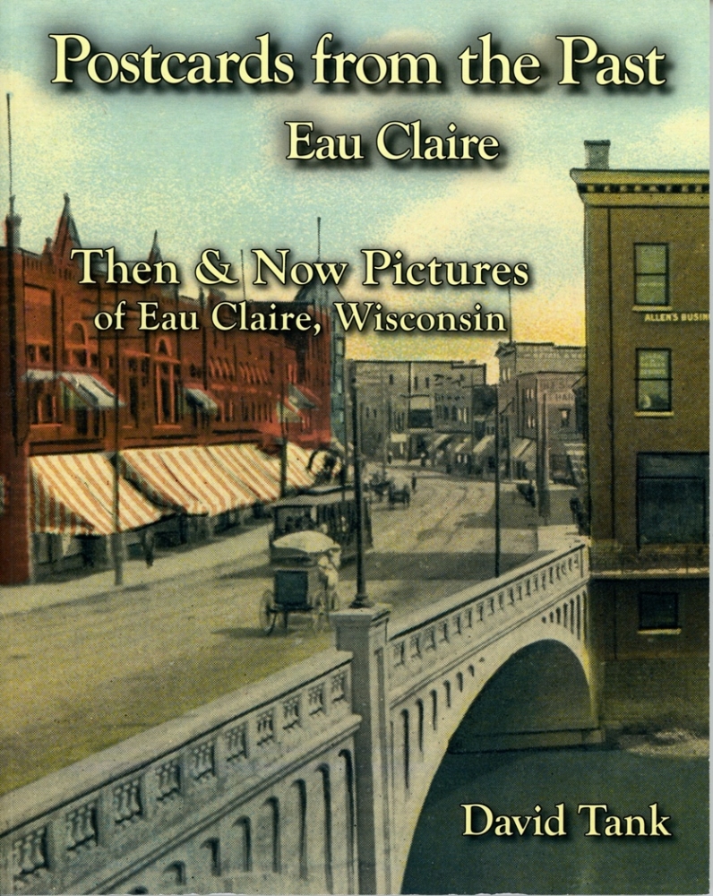 Postcards from the Past - Eau Claire Then & Now Pictures of Eau Claire, Wisconsin