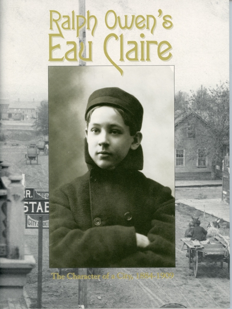 Ralph Owen's Eau Claire: The Character of a City, 1884-1909