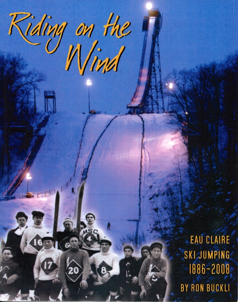 Riding On the Wind: Eau Claire Ski Jumping 1886-2008